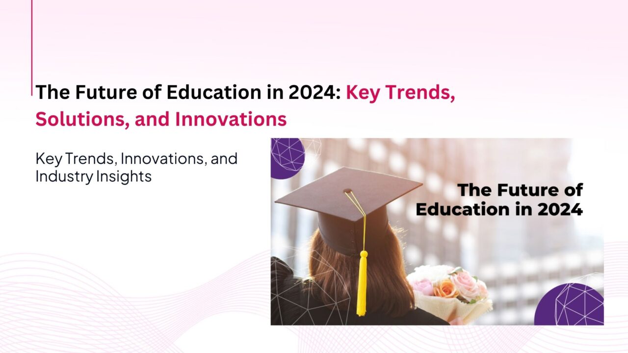 The Future of Education in 2024: Key Trends, Solutions, and Innovations