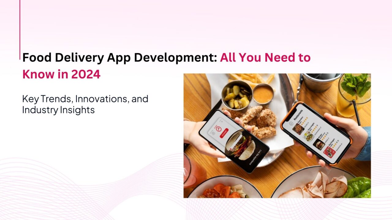 Food Delivery App Development: All You Need to Know in 2024