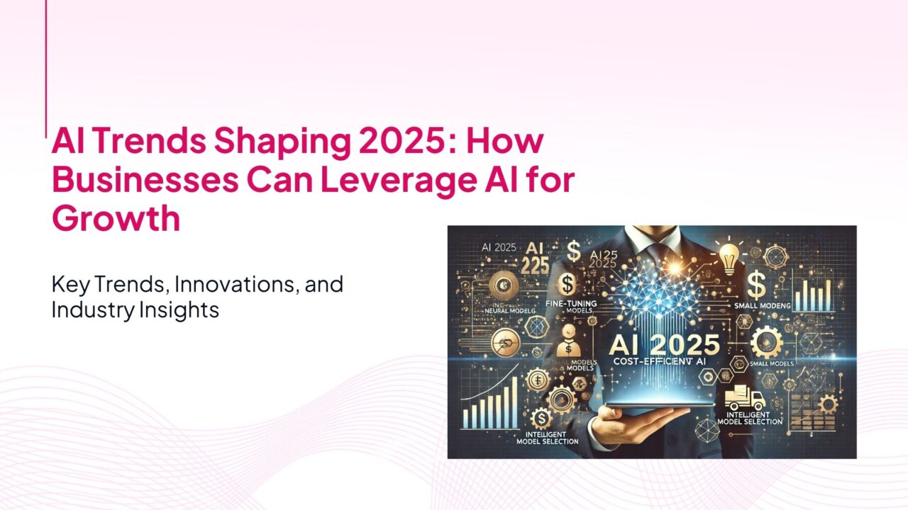 AI Trends Shaping 2025: How Businesses Can Leverage AI for Growth