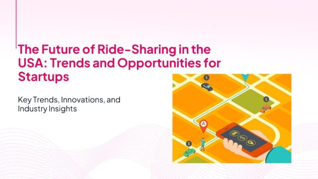 The Future of Ride-Sharing in the USA: Trends and Opportunities for Startups