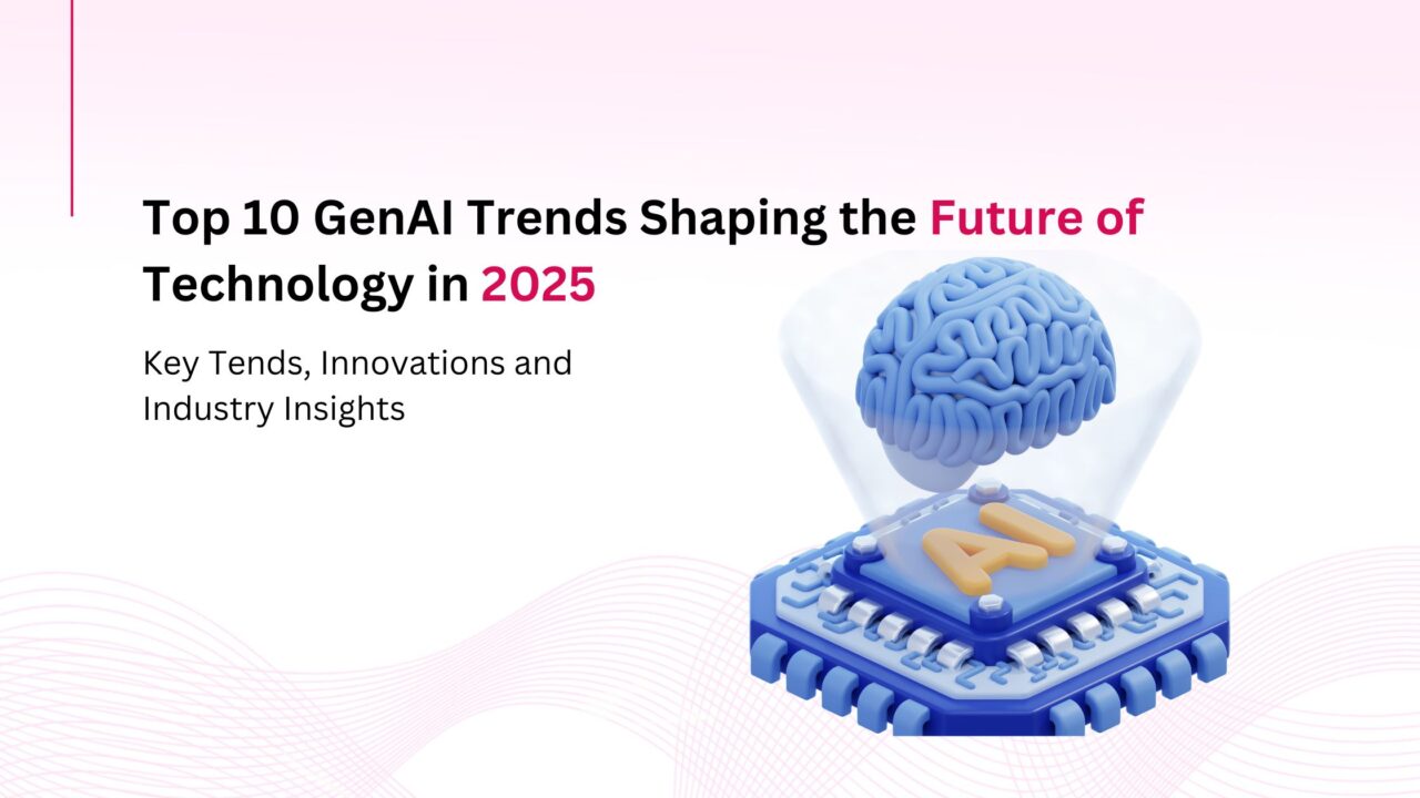 Top 10 GenAI Trends Shaping the Future of Technology in 2025