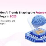 Top 10 GenAI Trends Shaping the Future of Technology in 2025