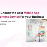 How to Choose the Best Mobile App Development Service for Your Business