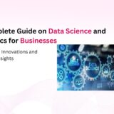 A Complete Guide of Data Science and Analytics for businesses