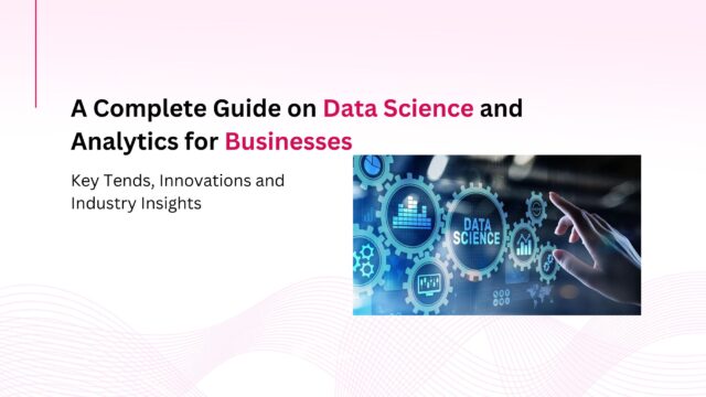 A Complete Guide on Data Science and Analytics for Businesses