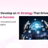 How to Develop an AI Strategy That Drives Business Success