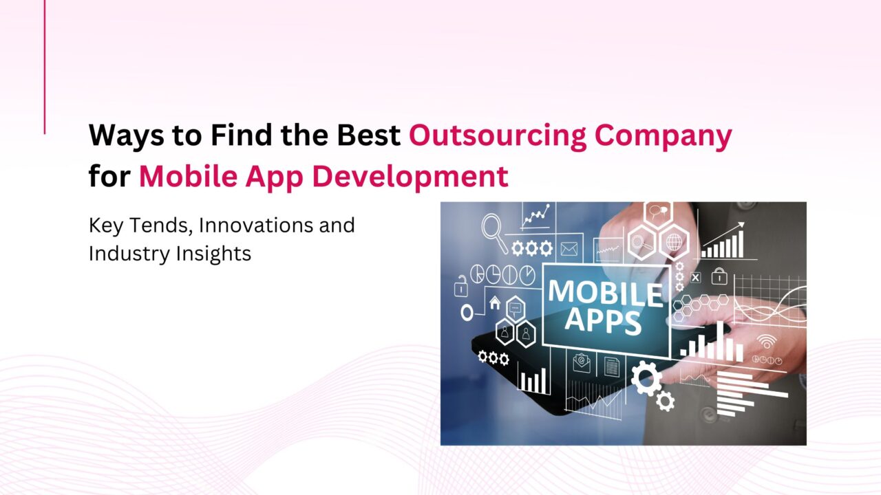 How to Find the Best Outsourcing Company for Mobile App Development