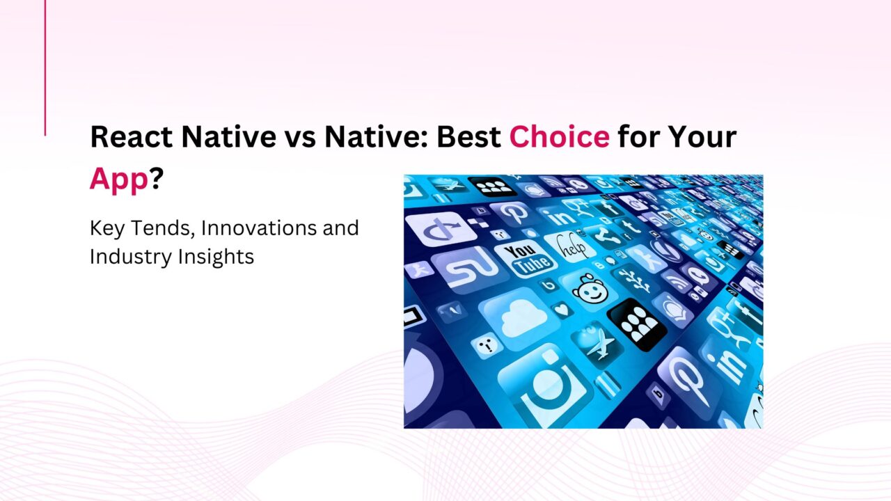 React Native vs. Native Development: Which Is Right for Your App?