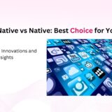 React Native vs Native: Best Choice for Your App?