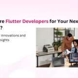 Top Reasons to Hire Flutter Developers for your Next Project