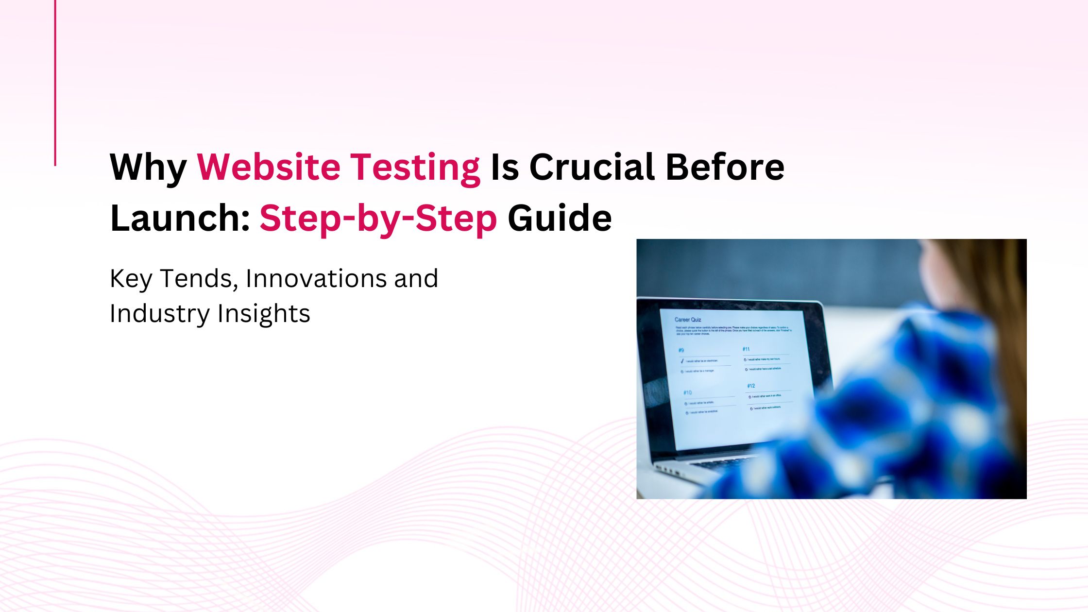 Why Website Testing Is Crucial Before Launch: Step-by-Step Guide