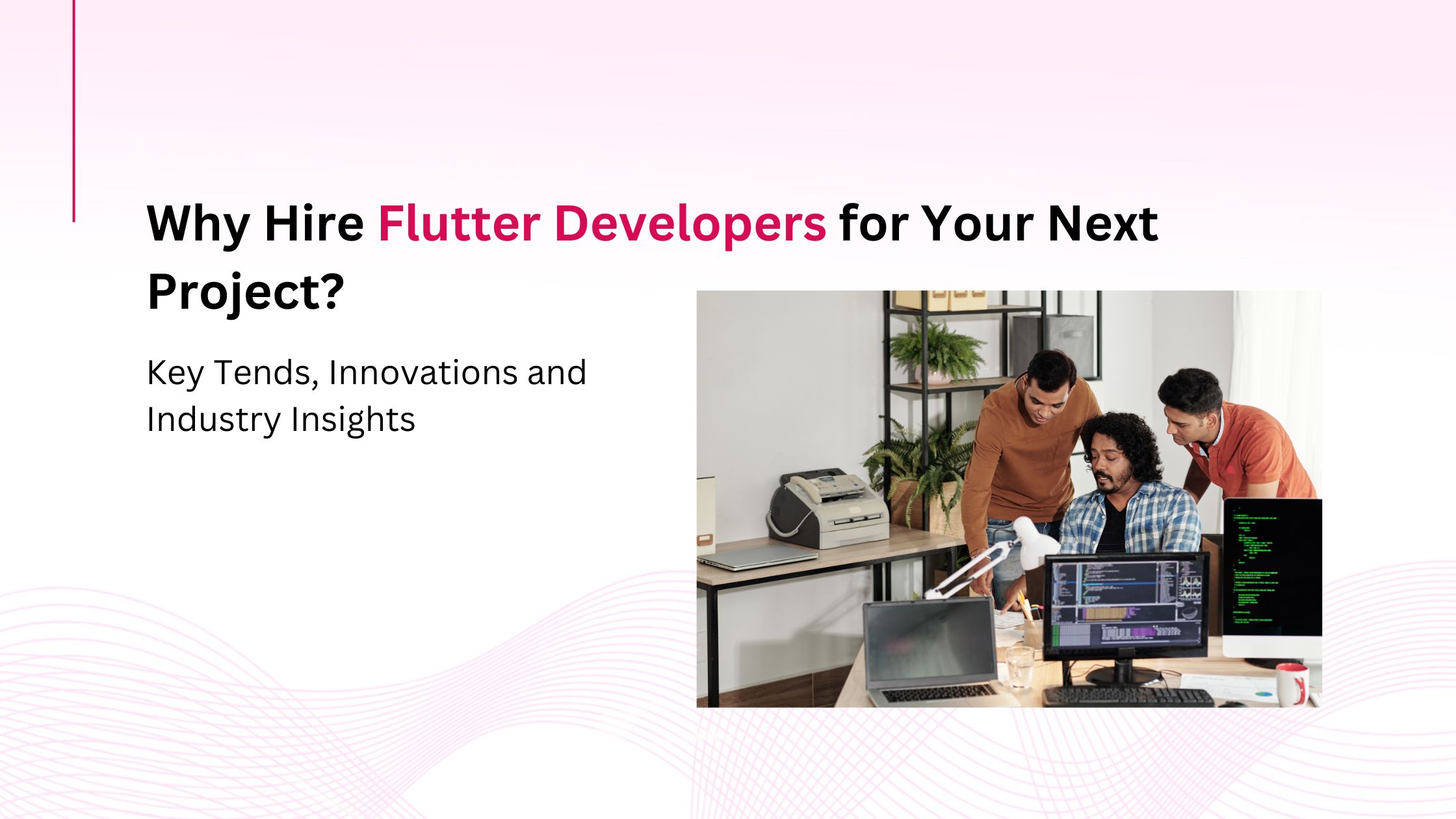 Top Reasons to Hire Flutter Developers for Your Next App Project