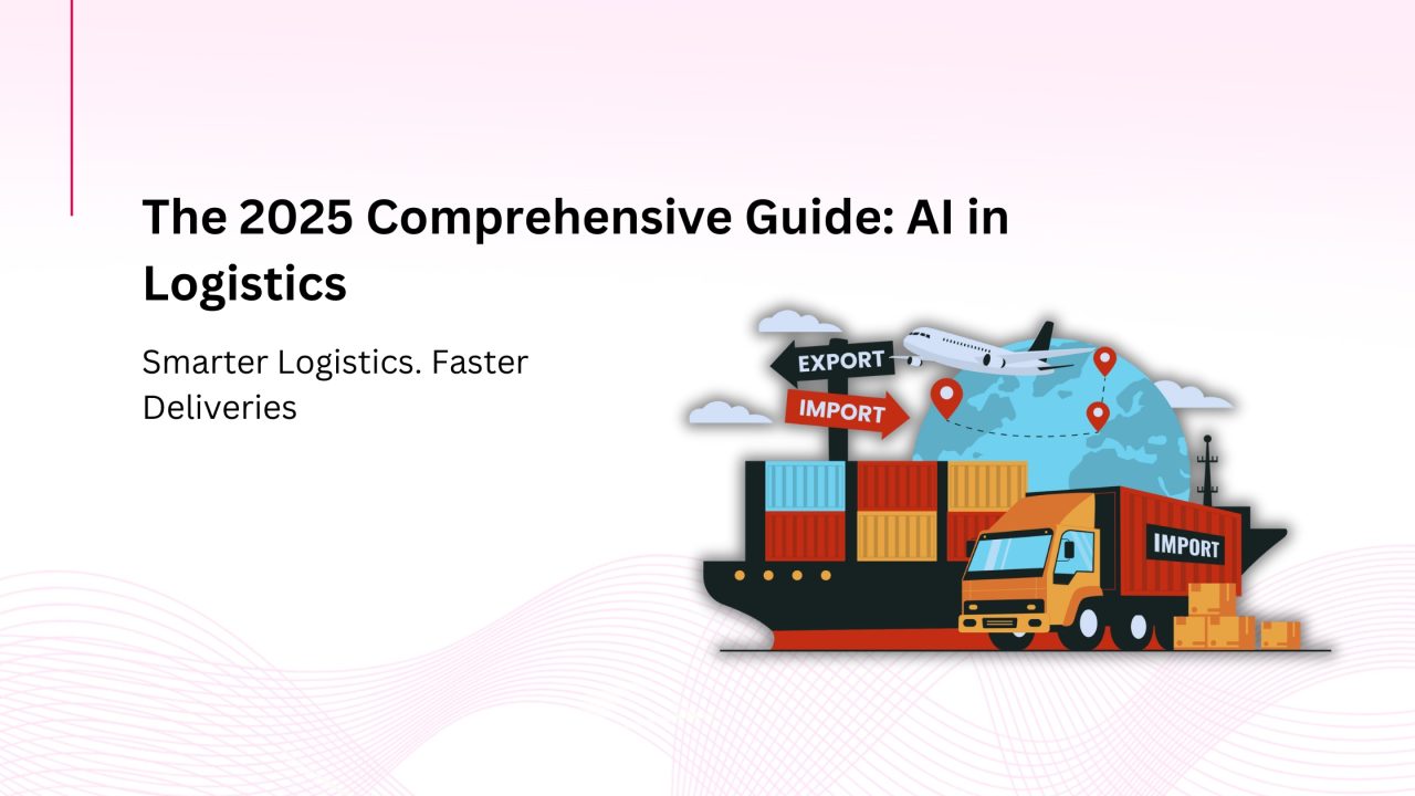What Is AI in Logistics? The 2025 Comprehensive Guide