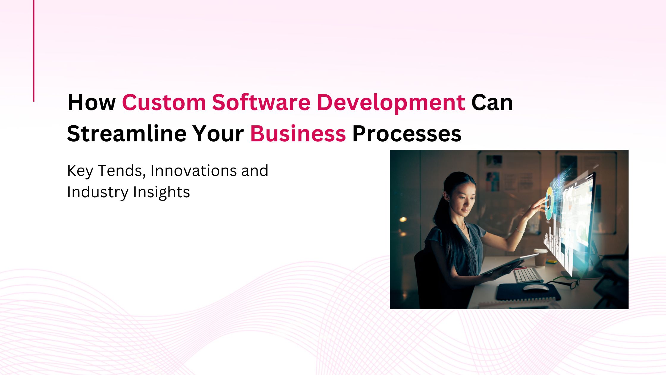 How Custom Software Development Can Streamline Your Business Processes