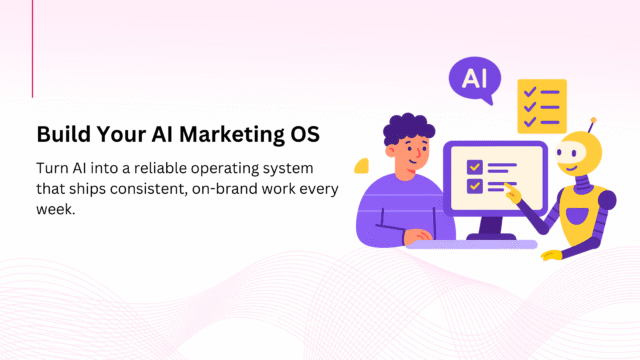 Stop Treating AI Like a Gadget—Build a Marketing Operating System
