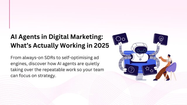 AI Agents in Digital Marketing: What’s Actually Working in 2025”, showing a friendly robot juggling marketing tasks for a human marketer.