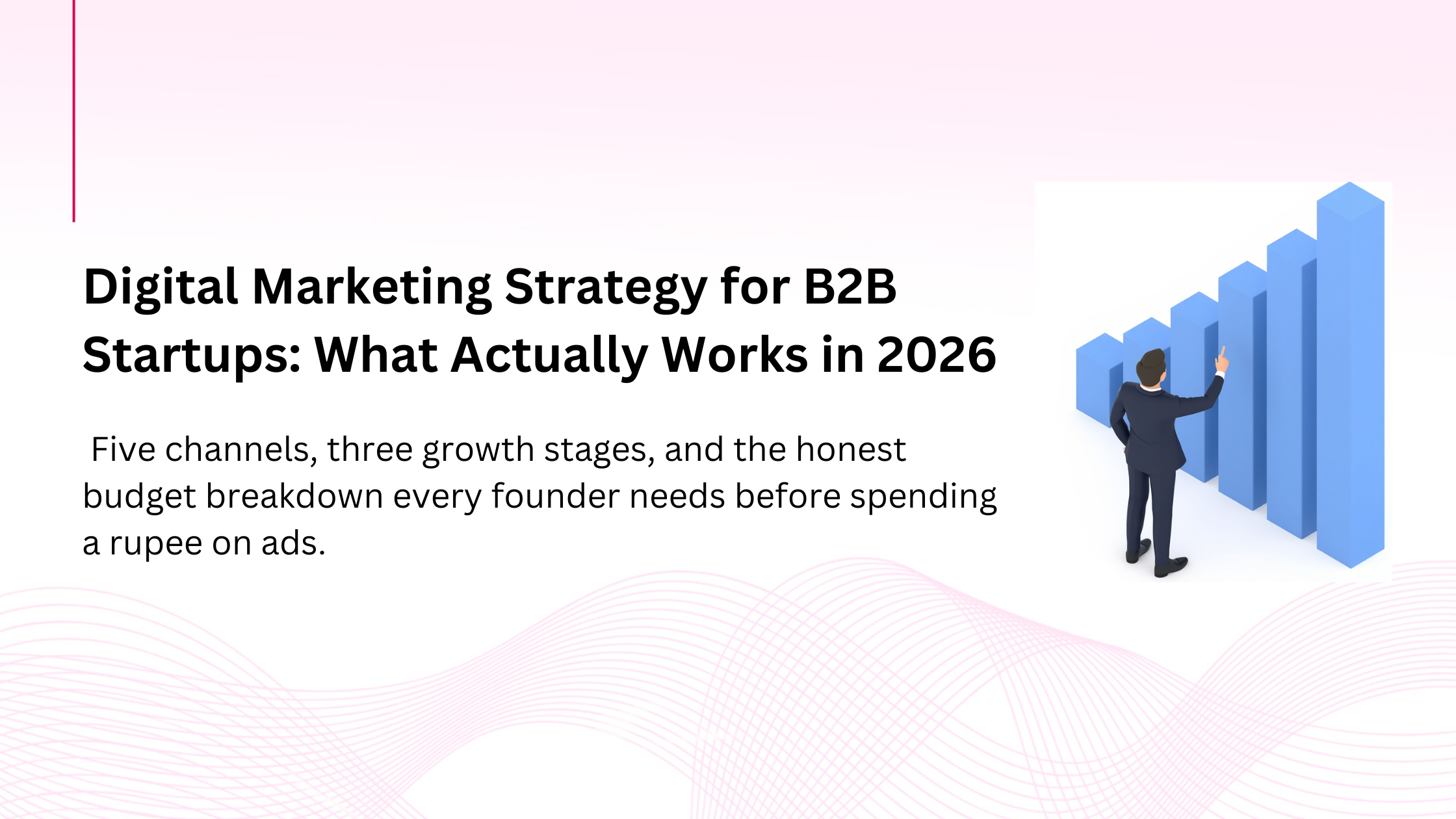 Digital Marketing Strategy for B2B Startups: What Actually Works in 2026